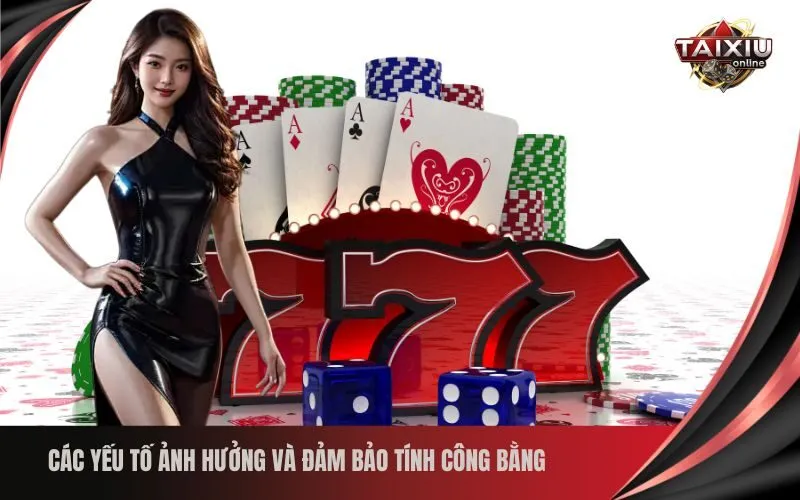 _Các yếu tố ảnh hưởng và đảm bảo tính công bằng