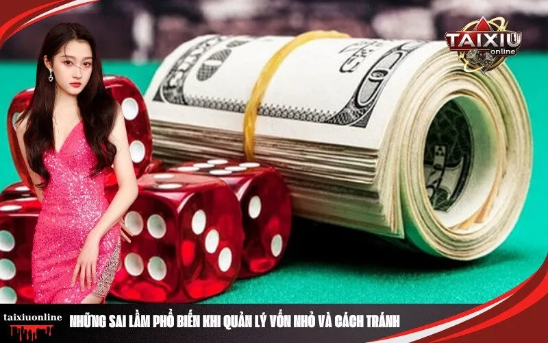 Những Sai Lầm Phổ Biến Khi Quản Lý Vốn Nhỏ Và Cách Tránh